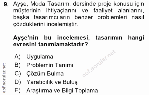 9. soru: Ayşe, Moda Tasarımı dersinde proje konusu için müşterinin ihtiyaçlarını ve faaliyet alanlarını, başka tasarımcıların…