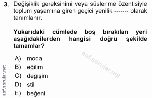 3. soru: Değişiklik gereksinimi veya süslenme özentisiyle toplum yaşamına giren geçici yenilik --- olarak tanimlanır. Yukarıda…