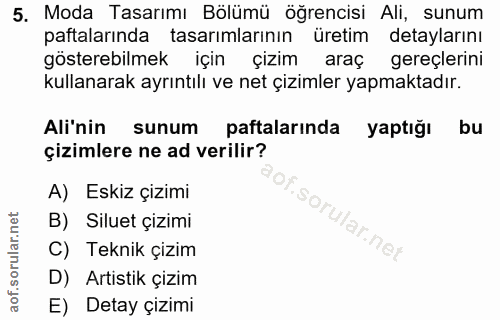 5. soru: Moda Tasarımı Bölümü öğrencisi Ali, sunum paftalarında tasarımlarının üretim detaylarını gösterebilmek için çizim ara…