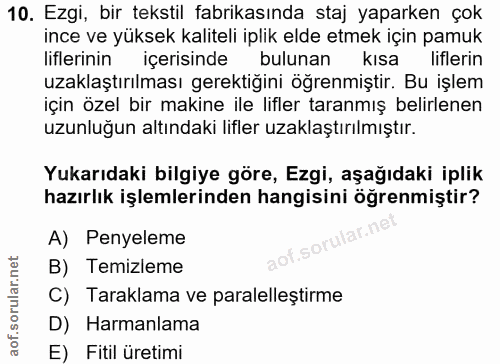 10. soru: Ezgi, bir tekstil fabrikasında staj yaparken çok ince ve yüksek kaliteli iplik elde etmek için pamuk liflerinin içerı…