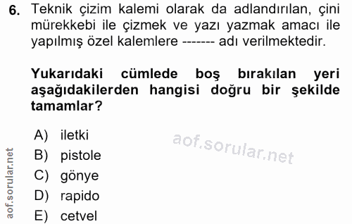 6. soru: Teknik çizim kalemi olarak da adlandırılan, çini mürekkebi ile çizmek ve yazı yazmak amacı ile yapılmış özel kalemler…