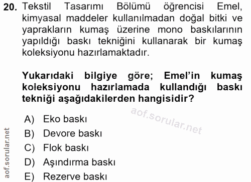 20. soru: Tekstil Tasarımı Bölümü öğrencisi Emel, kimyasal maddeler kullanılmadan doğal bitki ve yaprakların kumaş üzerine mono…