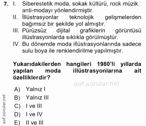 7. soru: l. Siberestetik moda, sokak kültürü, rock müzik anti-modayı yönlendirmiştir. II. Illüstrasyonlar teknolojik gelişmele…