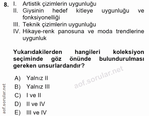 8. soru: 1. Artistik çizimlerin uygunluğu Il. Giysinin hedef kitleye uygunluğu ve fonksiyonelliği III. Teknik çizimlerin uygun…