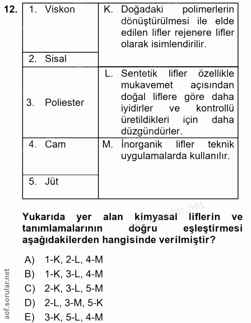 12. soru: 1. Viskon K. Doğadaki polimerlerin dönüştürülmesi ile elde edilen lifler rejenere lifler olarak isimlendirilir. 2. Si…