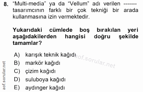 8. soru: "Multi-media" ya da "Vellum" adı verilen -- tasarımcının farklı bir çok tekniği bir arada kullanmasına izin vermekted…