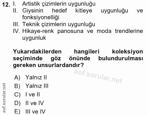 12. soru: 1. Artistik çizimlerin uygunluğu II. Giysinin hedef kitleye ve fonksiyonelliği Ill. Teknik çizimlerin uygunluğu IV. H…