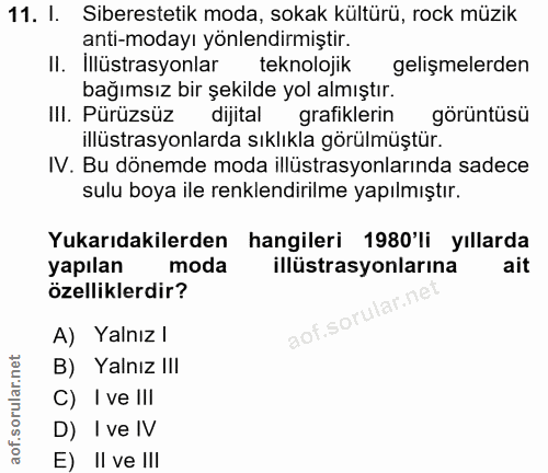 11. soru: I. Siberestetik moda, sokak kültürü, rock müzik anti-modayı yönlendirmiştir. II. Illüstrasyonlar teknolojik gelişmele…