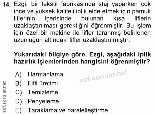 14. soru: Ezgi, bir tekstil fabrikasında staj yaparken çok ince ve yüksek kaliteli iplik elde etmek için pamuk liflerinin içeri…