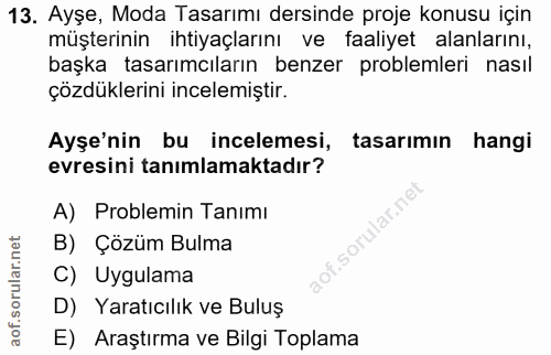 13. soru: Ayşe, Moda Tasarımı dersinde proje konusu için müşterinin ihtiyaçlarını ve faaliyet alanlarını, başka tasarımcıların…