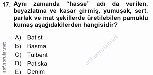 17. soru: Aynı zamanda "hasse" adı da verilen, beyazlatma ve kasar girmiş, yumuşak, sert, parlak ve mat şekillerde üretilebilen…