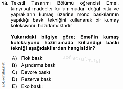 18. soru: Tekstil Tasarımı Bölümü öğrencisi Emel, kimyasal maddeler kullanılmadan doğal bitki ve yaprakların kumaş üzerine mono…