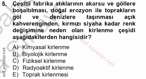 5. soru: Çeşitli fabrika atıklarının akarsu ve göllere boşaltılması, doğal erozyon ile toprakların göl ve denizlere taşınması…
