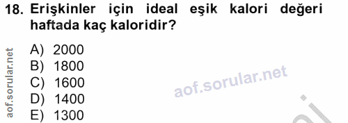 18. soru: Erişkinler için ideal eşik kalori değeri haftada kaç kaloridir? A) 2000 1800 C) 1600 D) 1400 E) 1300