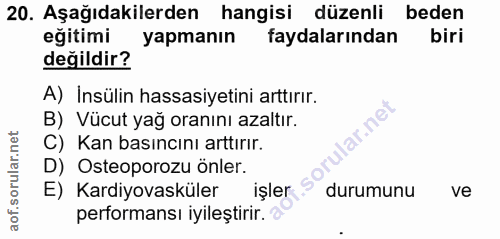 20. soru: Aşağıdakilerden hangisi düzenli beden eğitimi yapmanın faydalarından biri değildir? A) İnsülin hassasiyetini arttırır…