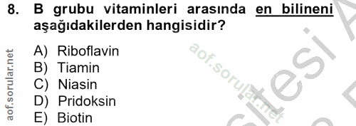 8. soru: B grubu vitaminleri arasında en bilineni aşağıdakilerden hangisidir? A) Riboflavin S B) Tiamin aof. sorulan C) Niasin…
