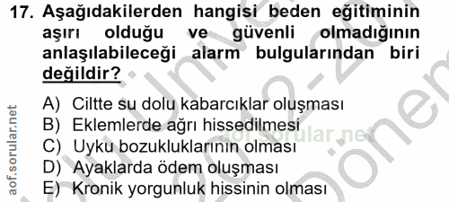 17. soru: Aşağıdakilerden hangisi beden eğitiminin aşırı olduğu ve güvenli olmadığının anlaşılabileceği alarm bulgularından bir…