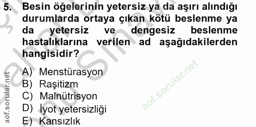 5. soru: Besin öğelerinin yetersiz ya da aşırı alındığı durumlarda ortaya çıkan kötü beslenme ya da yetersiz ve dengesiz besle…