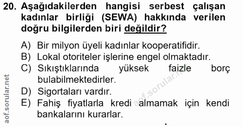20. soru: Aşağıdakilerden hangisi serbest çalışan kadınlar birliği (SEWA) hakkında verilen doğru bilgilerden biri değildir? A)…