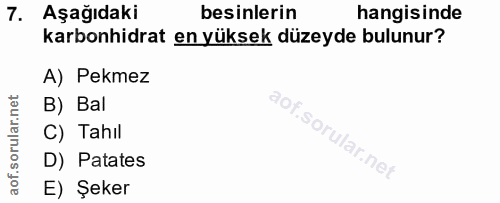 7. soru: Aşağıdaki besinlerin hangisinde karbonhidrat en yüksek düzeyde bulunur? A) Pekmez B) Bal C) Tahil D) Patates E) Şeker