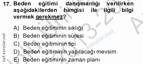 17. soru: Beden eğitimi danışmanlığı verilirken aşağıdakilerden 'hangisi ile ilgili bilgi vermek gerekmez? A) Beden eğitiminin…