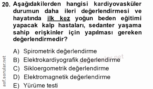 20. soru: Aşağıdakilerden hangisi kardiyovasküler durumun daha ileri değerlendirmesi ve hayatında ilk kez yoğun beden eğitimi y…