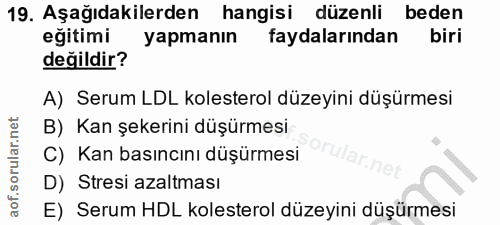 19. soru: Aşağıdakilerden hangisi düzenli beden eğitimi yapmanın faydalarından biri değildir? A) Serum LDL kolesterol düzeyini…