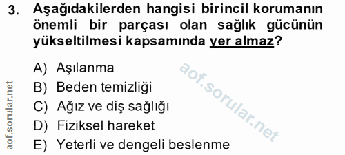 3. soru: Aşağıdakilerden hangisi birincıl korumanın önemli bir parçası olan sağlık gücünün yükseltilmesi kapsamında yer almaz?…