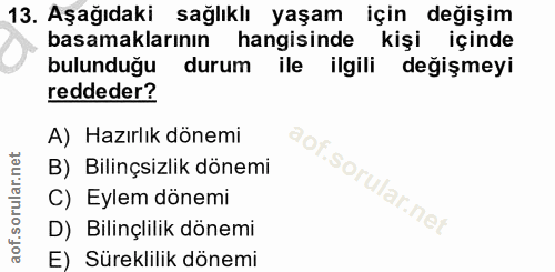 13. soru: Aşağıdaki sağlıklı yaşam için değişim basamaklarının S hangisinde kişi içinde bulunduğu durum ile ilgili değişmeyi re…