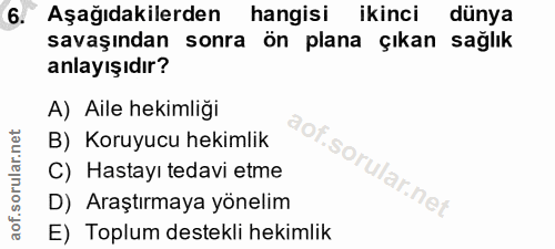 6. soru: Aşağıdakilerden hangisi ikinci dünya savaşından sonra ön plana çıkan sağlık anlayışıdır? A) Aile hekimliği B) Koruyuc…