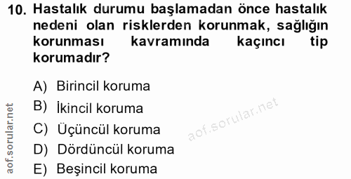 10. soru: Hastalık durumu başlamadan önce hastalık nedeni olan risklerden korunmak, sağlığın korunması kavramında kaçıncı tip k…