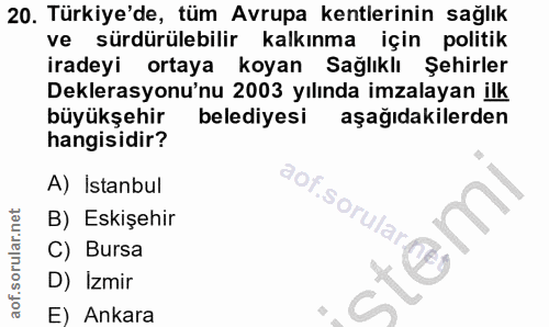 20. soru: Türkiye'de, tüm Avrupa kentlerinin sağlık ve sürdürülebilir kalkınma için politik iradeyi ortaya koyan Sağlıklı Şehir…