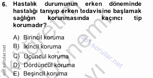 6. soru: Hastalık durumunun erken döneminde hastalığı tanıyıp erken tedavisine başlamak sağlığın korunmasında kaçıncı tip koru…