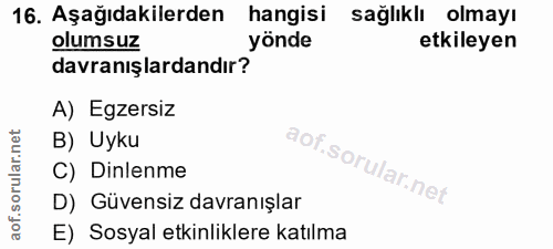 16. soru: Aşağıdakilerden hangisi sağlıklı olmayı olumsuz yönde etkileyen davranışlardandır? A) Egzersiz B) Uyku C) Dinlenme D)…