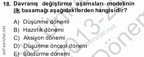 18. soru: Davranış değiştirme aşamaları modelinin ilk basamağı aşağıdakilerden hangisidir? A) Düşünme dönemi B) Hazırlık dönemi…