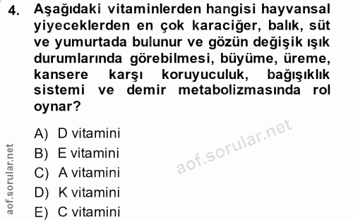 4. soru: Aşağıdaki vitaminlerden hangisi hayvansal yiyeceklerden en çok karaciğer, balık, süt ve yumurtada bulunur ve gözün de…