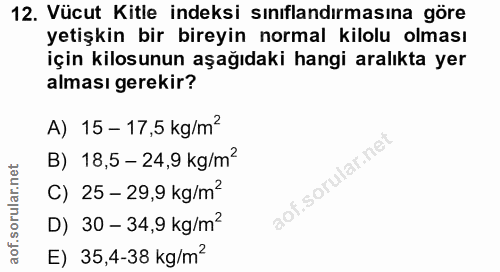 12. soru: Vücut Kitle indeksi sınıflandırmasına göre yetişkin bir bireyin normal kilolu olması için kilosunun aşağıdaki hangi a…