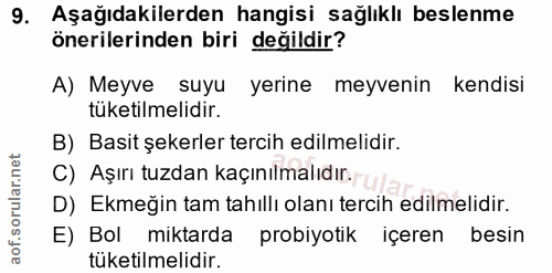 9. soru: Aşağıdakilerden hangisi sağlıklı beslenme önerilerinden biri değildir? A) Meyve suyu yerine meyvenin kendisi tüketilm…