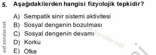 5. soru: Aşağıdakilerden hangisi fizyolojik tepkidir? A) Sempatik sinir sistemi aktivitesi C) Sosyal dengenin devami orular.ne…