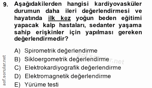 9. soru: Aşağıdakilerden hangisi kardiyovasküler durumun daha ileri değerlendirmesi ve hayatında ilk kez yoğun beden eğitimi y…
