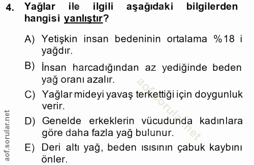 4. soru: Yağlar ile ilgili aşağıdaki bilgilerden hangisi yanlıştır? A) Yetişkin insan bedeninin ortalama %18 i yağdır. B) İnsa…