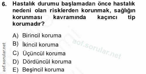 6. soru: Hastalık durumu başlamadan önce hastalık nedeni olan risklerden korunmak, sağlığın korunması kavramında Kaçıncı tip k…