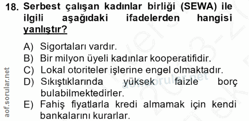 18. soru: Serbest çalışan kadınlar birliği (SEWA) ile ilgili aşağıdaki ifadelerden hangisi yanlıştır? A) Sigortaları vardır. B)…