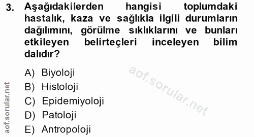 3. soru: Aşağıdakilerden hangisi toplumdaki hastalık, kaza ve sağlıkla ilgili durumların dağılımını, görülme sıklıklarını ve b…