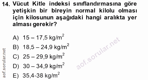 14. soru: Vücut Kitle indeksi sınıflandırmasına göre yetişkin bir bireyin normal kilolu olması için kilosunun aşağıdaki hangi a…