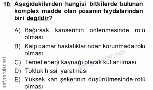10. soru: Aşağıdakilerden hangisi bitkilerde bulunan komplex madde olan posanın faydalarından biri değildir? A) Bağırsak kanser…