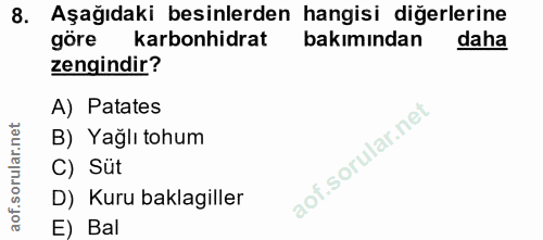 8. soru: Aşağıdaki besinlerden hangisi diğerlerine göre karbonhidrat bakımından daha zengindir? A) Patates B) Yağlı tohum C) S…