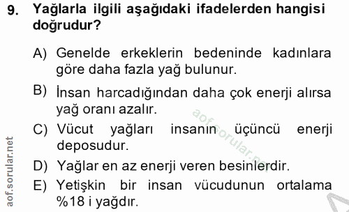 9. soru: Yağlarla ilgili aşağıdaki ifadelerden hangisi doğrudur? A) Genelde erkeklerin bedeninde kadınlara göre daha fazla yağ…
