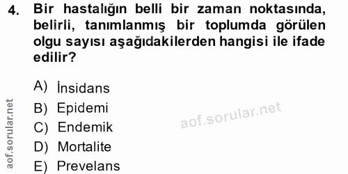 4. soru: Bir hastalığın belli bir zaman noktasında, belirli, tanımlanmış bir toplumda görülen olgu sayısı aşağıdakilerden hang…