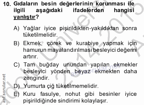 10. soru: Gıdaların besin değerlerinin korunması ile ilgili aşağıdaki ifadelerden hangisi yanlıştır? A) Yağlar iyice pişirildik…